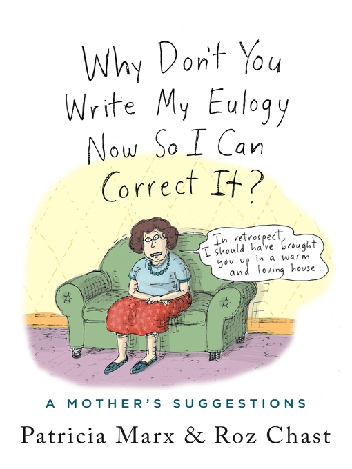 Title details for Why Don't You Write My Eulogy Now So I Can Correct It? by Roz Chast - Wait list